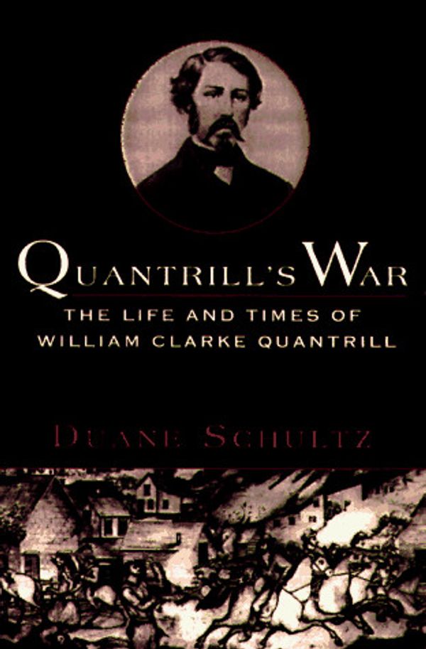 Cover Art for 9780312147105, Quantrill's War: The Life and Times of William Clarke Quantrill 1837-1865 by Duane Schultz