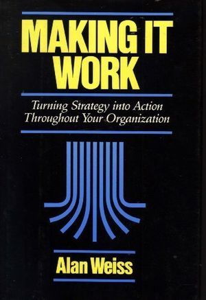 Cover Art for 9780887304125, Making it Work by Alan Weiss