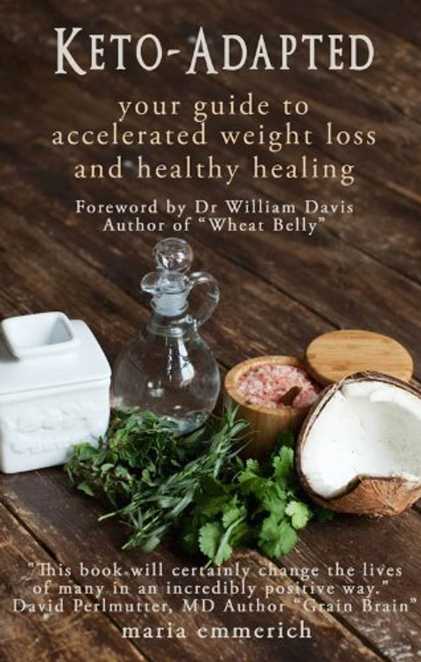 Cover Art for 9780988512474, Keto-Adapted : Your Guide to Accelerated Weight Loss and Healthy Healing by Maria Emmerich