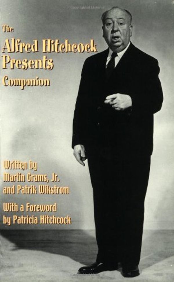 Cover Art for 9780970331014, The Alfred Hitchcock Presents Companion by Martin Grams Jr.; Patrik Wikstrom