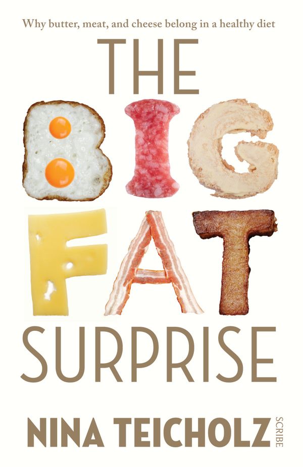 Cover Art for 9781925106213, The Big Fat Surprise: Why Butter, Meat, and Cheese Belong in a Healthy Diet by Nina Teicholz