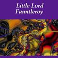 Cover Art for 9781412184632, Little Lord Fauntleroy by Frances Hodgson Burnett