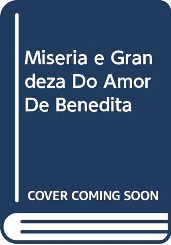 Cover Art for 9789722019972, Miseria e Grandeza Do Amor De Benedita by Joao Ubaldo Ribeiro