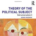Cover Art for 9780415842440, Theory of the Political Subject by Sergei Prozorov