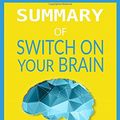 Cover Art for 9781719453790, Summary of Switch On Your Brain by Dr. Caroline Leaf: The Key to Peak Happiness, Thinking, and Health- Finish Entire Book in 15 Minutes (SpeedyReads) by SpeedyReads