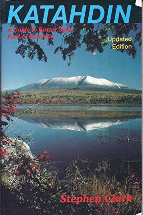 Cover Art for 9780945980001, Katahdin : A Guide to Baxter State Park and Katahdin by Stephen Clark