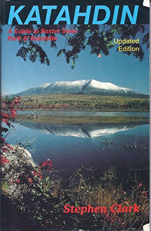 Cover Art for 9780945980001, Katahdin : A Guide to Baxter State Park and Katahdin by Stephen Clark