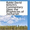 Cover Art for 9780559757495, Rabbi David Kimchi's Commentary Upon the Prophecies of Zechariah by David Kimhi