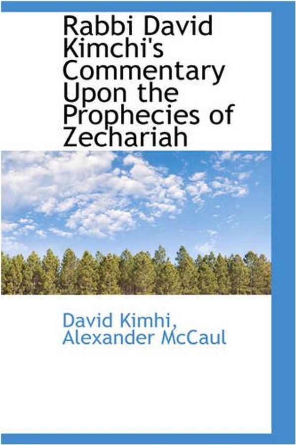 Cover Art for 9780559757495, Rabbi David Kimchi's Commentary Upon the Prophecies of Zechariah by David Kimhi