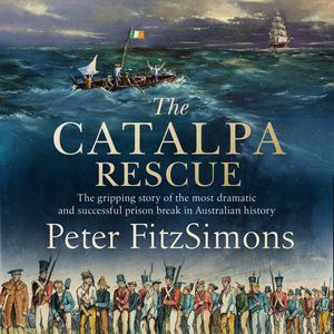 Cover Art for 9780733641268, The Catalpa Rescue: The gripping story of the most dramatic and successful prison break in Australian history by Peter FitzSimons