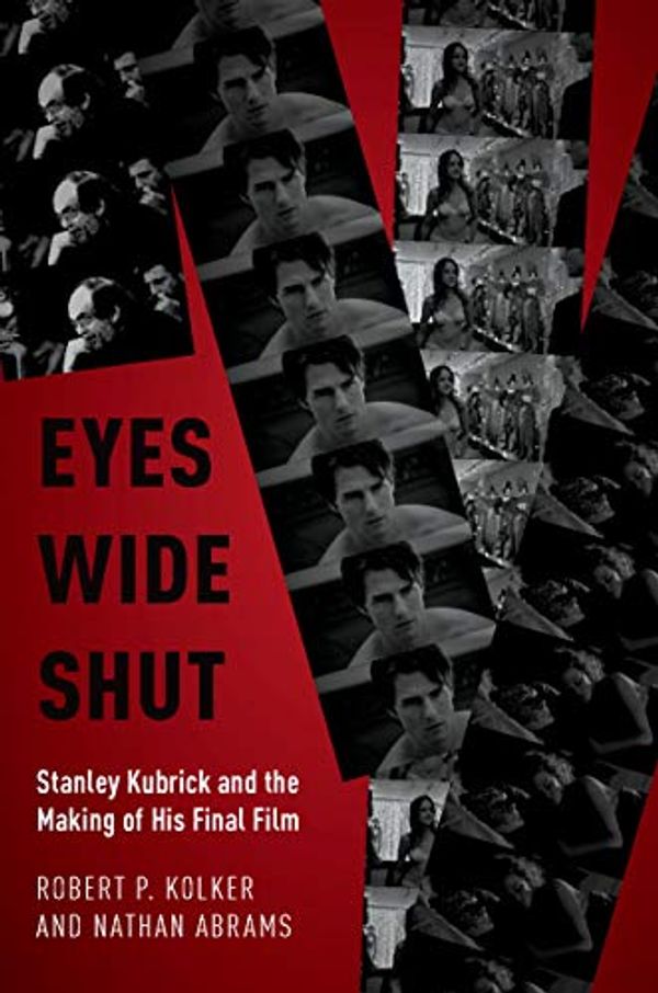 Cover Art for B07QNLGN6F, Eyes Wide Shut: Stanley Kubrick and the Making of His Final Film by Robert P. Kolker, Nathan Abrams