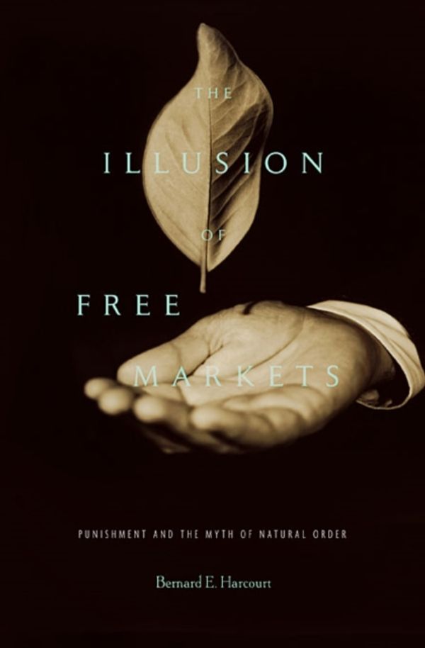 Cover Art for 9780674066168, The Illusion of Free Markets by Bernard E. Harcourt