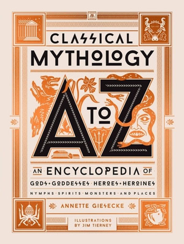 Cover Art for 9780762497133, Classical Mythology A to Z: An Encyclopedia of Gods & Goddesses, Heroes & Heroines, Nymphs, Spirits, Monsters, and Places by Annette Giesecke