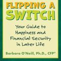 Cover Art for 9781620236864, Flipping a Switch: Your Guide to Happiness and Financial Security in Later Life by Barbara O'Neill