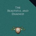 Cover Art for 9781163325988, The Beautiful and Damned by F Scott Fitzgerald