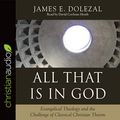 Cover Art for B07G9KJ3RF, All That Is in God: Evangelical Theology and the Challenge of Classical Christian Theism by James E. Dolezal