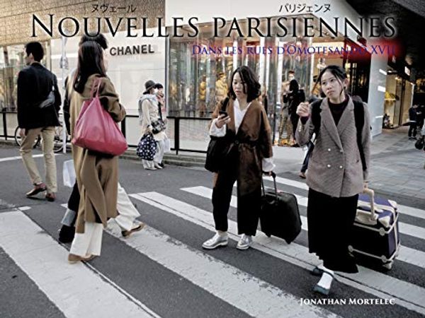 Cover Art for B084RM1V4S, NOUVELLES PARISIENNES: Dans les rues d'Omotesandō XVII (French Edition) by Jonathan Mortelec