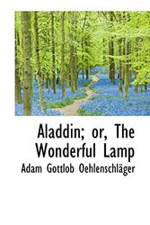 Cover Art for 9781103686148, Aladdin; or, The Wonderful Lamp by Adam Gottlob Oehlenschlager