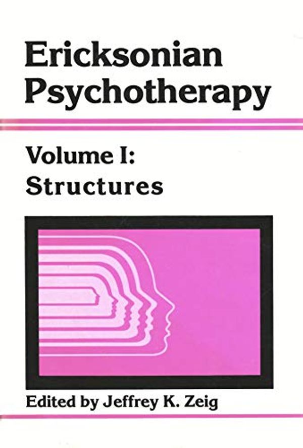 Cover Art for 9780876303801, Ericksonian Psychotherapy: Structures v. 1 by Jeffrey K. Zeig