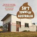Cover Art for 9781760872816, Sh*t Towns of Australia by Rick Furphy, Geoff Rissole