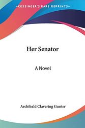 Cover Art for 9781432689612, Her Senator by Archibald Clavering Gunter