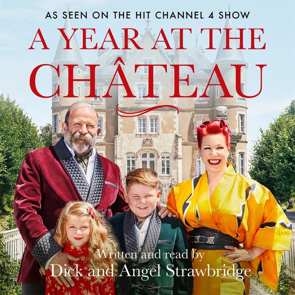 Cover Art for 9781841884653, A Year at the Chateau by Dick Strawbridge, Angel Strawbridge