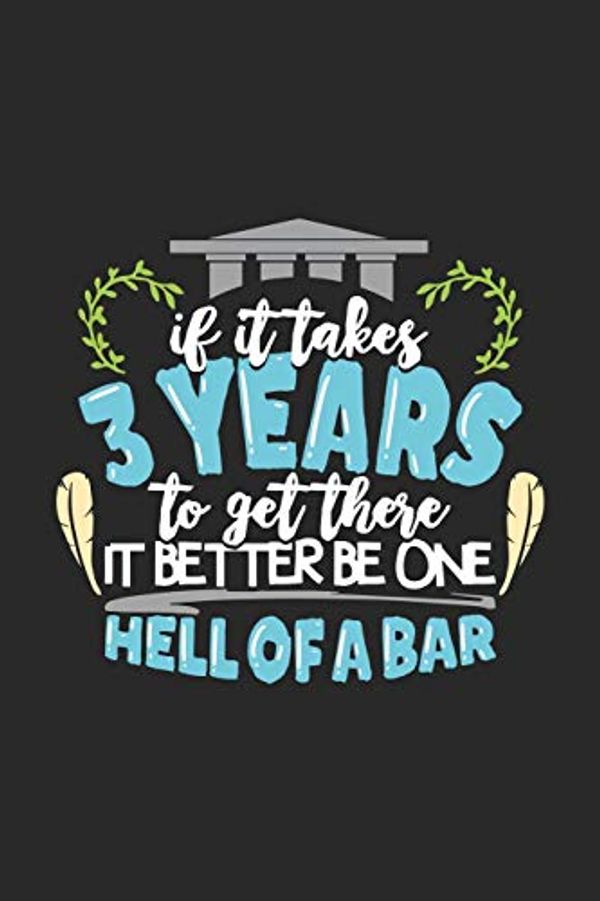 Cover Art for 9781689026239, If It Takes 3 Years To Get There It Better Be One Hell Of A Bar: 120 Pages I 6x9 I Dot Grid I Funny Attorney, Advocate & Law School Gifts by Funny Notebooks