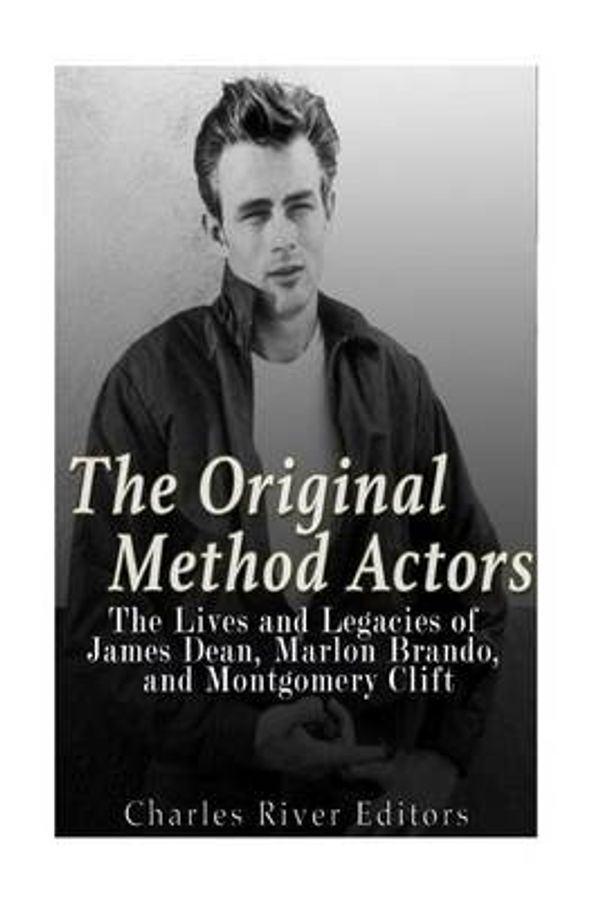 Cover Art for 9781539746874, The Original Method ActorsThe Lives and Legacies of James Dean, Marlon Br... by Charles River Editors
