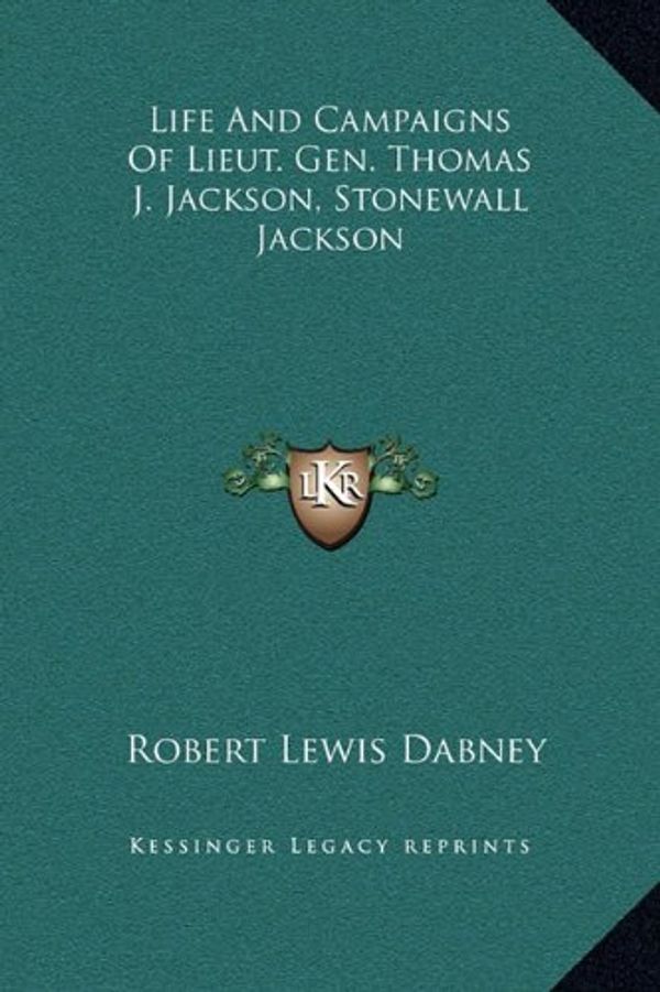 Cover Art for 9781169373143, Life and Campaigns of Lieut. Gen. Thomas J. Jackson, Stonewall Jackson by Robert Lewis Dabney
