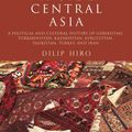 Cover Art for 9780715641507, Inside Central Asia A Political and Cultural History of Uzbekistan, Turkmenistan, Kazakhstan, Kyrgyzstan, Tajikistan, Turkey, and Iran by Dilip Hiro
