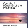 Cover Art for 9780554489094, Cynthia, A Daughter of the Philistines by Leonard Merrick