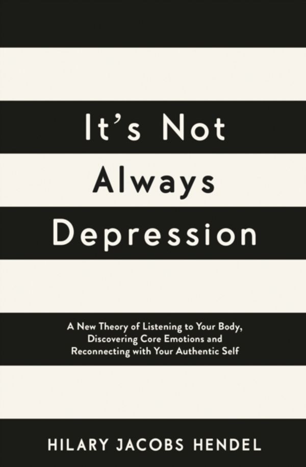 Cover Art for 9780241976388, It's Not Always Depression: A New Theory of Listening to Your Body, Healing Your Mind and Reconnecting With Your Authentic Self by Hilary Jacobs Hendel