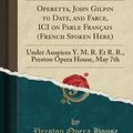 Cover Art for 9781390358650, Operetta, John Gilpin to Date, and Farce, ICI on Parle Français (French Spoken Here): Under Auspices Y. M. R. Et R. R., Preston Opera House, May 7th (Classic Reprint) by Preston Opera House