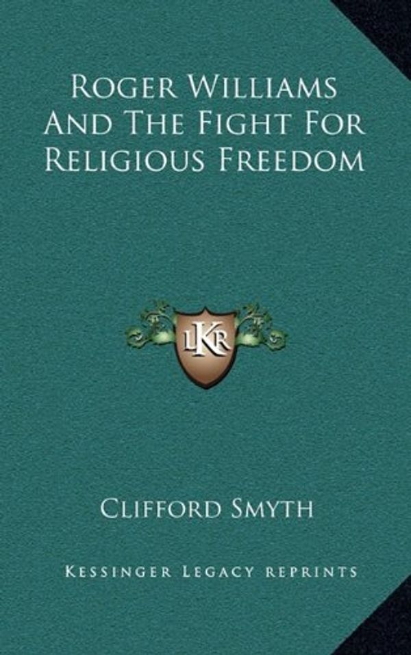 Cover Art for 9781164481980, Roger Williams and the Fight for Religious Freedom (Hardcover) by Clifford Smyth