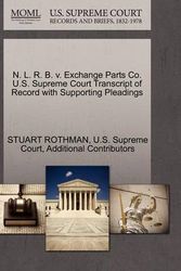 Cover Art for 9781270492573, N. L. R. B. V. Exchange Parts Co. U.S. Supreme Court Transcript of Record with Supporting Pleadings by Stuart Rothman