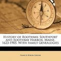 Cover Art for 9781178114980, History of Boothbay, Southport and Boothbay Harbor, Maine. 1623-1905. with Family Genealogies by Francis Byron Greene