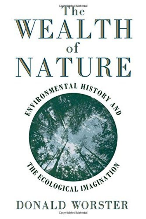 Cover Art for B0021RF8H0, [( Wealth of Nature: Environmental History and the Ecological Imagination )] [by: Donald Worster] [Oct-1994] by Donald Worster