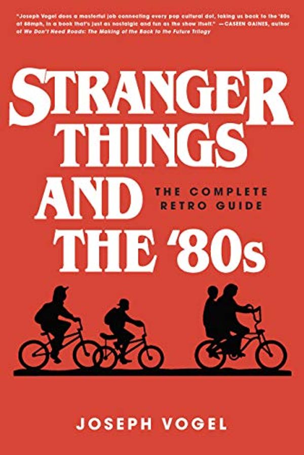 Cover Art for B07HML2DC9, Stranger Things and the '80s: The Complete Retro Guide by Joseph Vogel