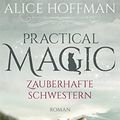 Cover Art for 9783596700615, Practical Magic. Zauberhafte Schwestern: Roman by Alice Hoffman