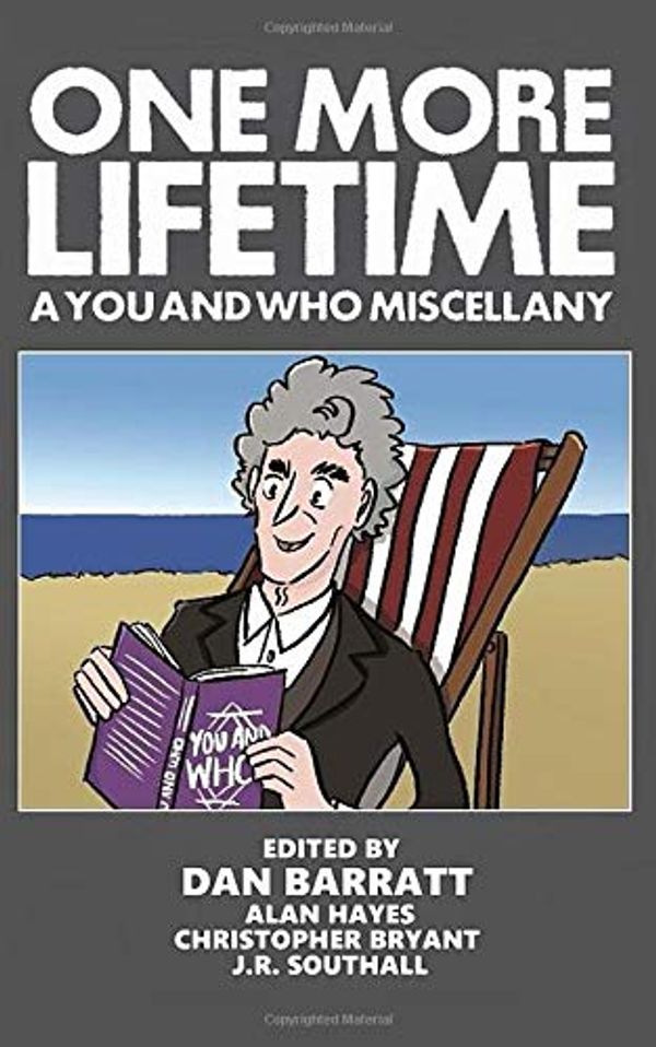 Cover Art for 9781097944736, One More Lifetime: A You and Who Miscellany by Ed. Dan Barratt, J.r. Southall, Christopher Bryant, Alan Hayes