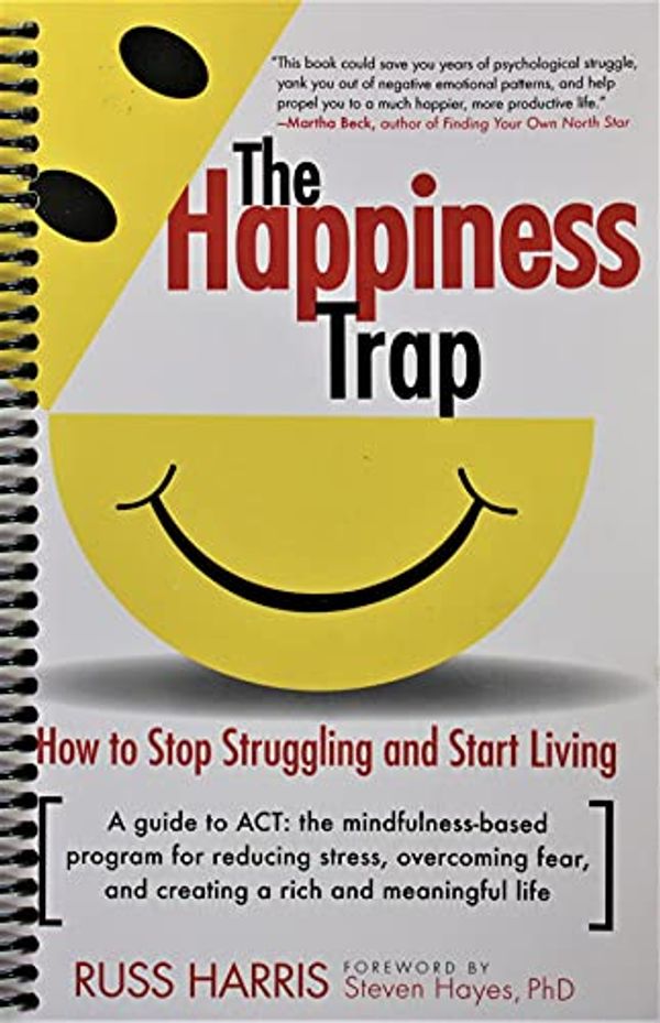 Cover Art for B0997LGQ1N, The Illustrated Happiness Trap: How to Stop Struggling and Start Living by Russ Harris