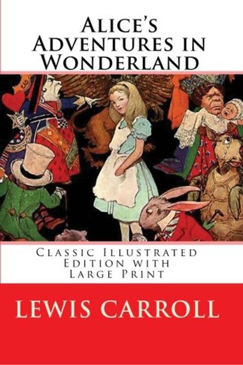 Cover Art for 9780971092921, Alice's Adventures in Wonderland: Classic Illustrated Edition with Large Print by Lewis Carroll