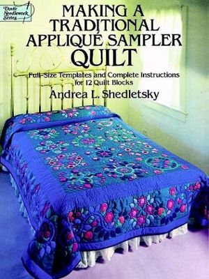 Cover Art for 9780486249995, Making a Traditional Applique Sampler Quilt: Full-Size Templates and Complete Instructions for 12 Quilt Blocks (Dover Needlework) by Andrea L. Shedletsky