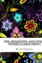 Cover Art for 9781497548329, The Awakening and other Stories (Large Print): (Kate Chopin Masterpiece Collection) by Kate Chopin