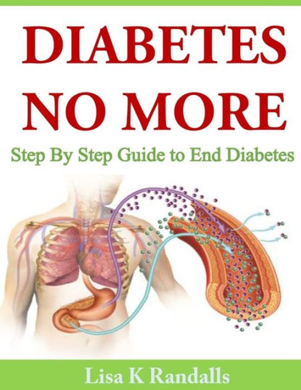 Cover Art for 9781497491410, Diabetes No More: Step By Step Guide to End Diabetes by Lisa K. Randalls