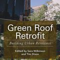 Cover Art for 9781119055570, Green Roof Retrofit: Building Urban Resilience (Innovation in the Built Environment) by Sara J. Wilkinson, Tim Dixon