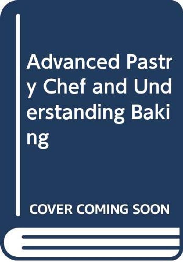 Cover Art for 9780471432845, Advanced Pastry Chef and Understanding Baking by Bo Friberg, Joseph Amendola