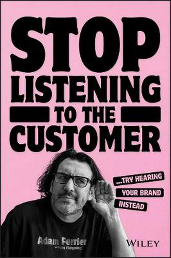 Cover Art for 9780730370574, Stop Listening to Your Customer by Adam Ferrier