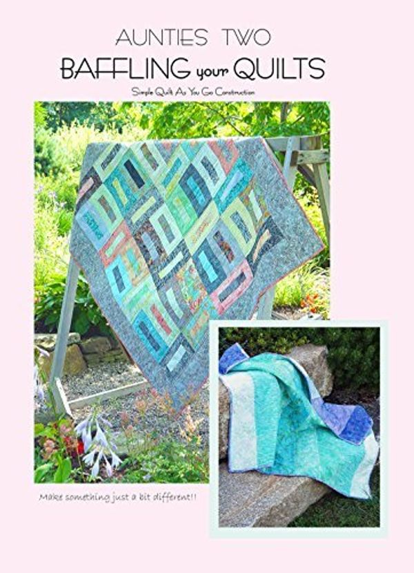 Cover Art for 0850616002703, Baffling Your Quilts: Simple Quilt As You Go Construction by Carol McLeod