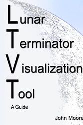 Cover Art for 9798741026977, Lunar Terminator Visualization Tool (LTVT) A Guide by John Moore